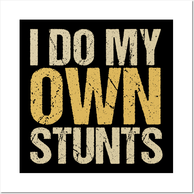 I Do My Own Stunts Wall Art by Tesszero